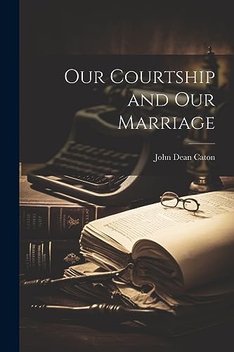 9781022182691: Our Courtship and Our Marriage