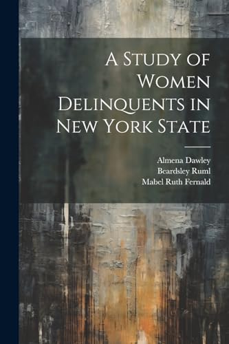 Stock image for A Study of Women Delinquents in New York State for sale by Ria Christie Collections