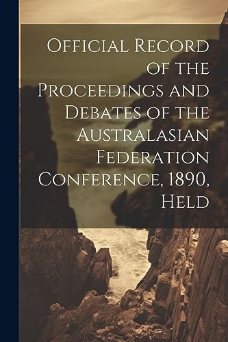 Stock image for Official Record of the Proceedings and Debates of the Australasian Federation Conference, 1890, Held for sale by PBShop.store US