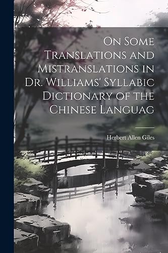 Imagen de archivo de On Some Translations and Mistranslations in Dr. Williams' Syllabic Dictionary of the Chinese Languag a la venta por PBShop.store US