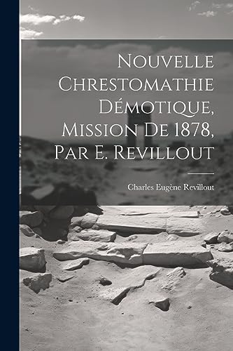 9781022184831: Nouvelle Chrestomathie Dmotique, Mission De 1878, Par E. Revillout