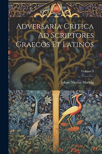 9781022185951: Adversaria Critica Ad Scriptores Graecos Et Latinos; Volume 3