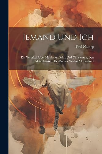 9781022186422: Jemand Und Ich: Ein Gesprch ber Monismus, Ethik Und Christenum, Den Metaphysikern Des Bremer "Roland" Gewidmet