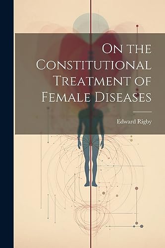 Imagen de archivo de On the Constitutional Treatment of Female Diseases a la venta por PBShop.store US