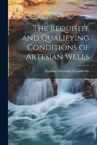 Stock image for The The Requisite and Qualifying Conditions of Artesian Wells for sale by PBShop.store US