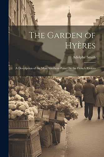 Beispielbild fr The Garden of Hyres: A Description of the Most Southern Point On the French Riviera zum Verkauf von GreatBookPrices