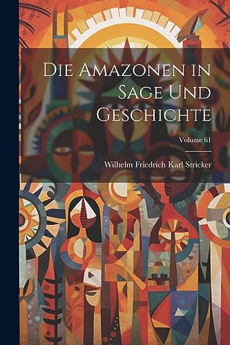 9781022188921: Die Amazonen in Sage Und Geschichte; Volume 61