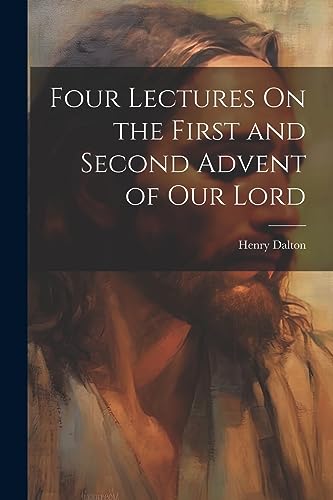 Stock image for Four Lectures On the First and Second Advent of Our Lord for sale by PBShop.store US