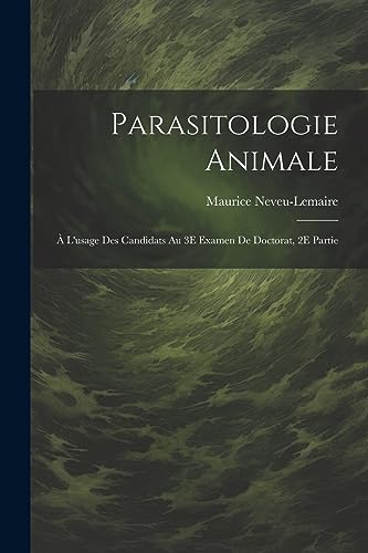 Stock image for Parasitologie Animale; ? L'usage Des Candidats Au 3E Examen De Doctorat, 2E Partie for sale by PBShop.store US