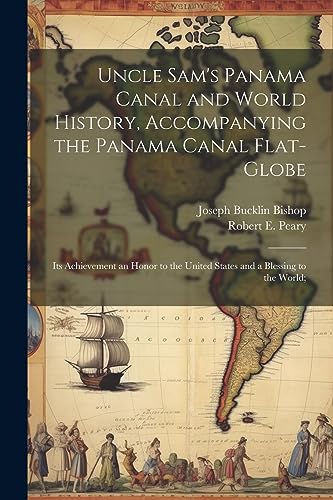 Beispielbild fr Uncle Sam's Panama Canal and World History, Accompanying the Panama Canal Flat-globe; its Achievement an Honor to the United States and a Blessing to the World; zum Verkauf von Ria Christie Collections