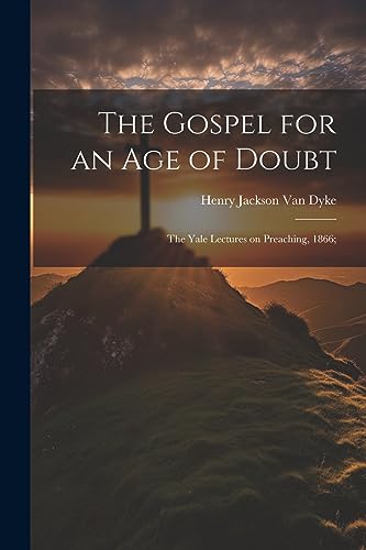 Stock image for The The Gospel for an age of Doubt; the Yale Lectures on Preaching, 1866; for sale by PBShop.store US