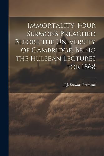 Beispielbild fr Immortality. Four Sermons Preached Before the University of Cambridge, Being the Hulsean Lectures for 1868 zum Verkauf von PBShop.store US