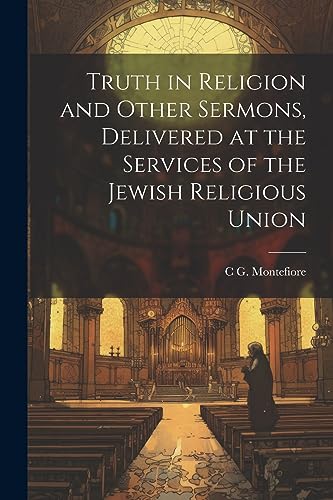 Stock image for Truth in Religion and Other Sermons, Delivered at the Services of the Jewish Religious Union for sale by PBShop.store US