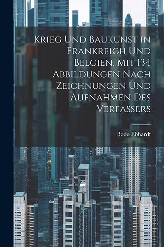 9781022193543: Krieg und Baukunst in Frankreich und Belgien. Mit 134 Abbildungen nach Zeichnungen und Aufnahmen des Verfassers