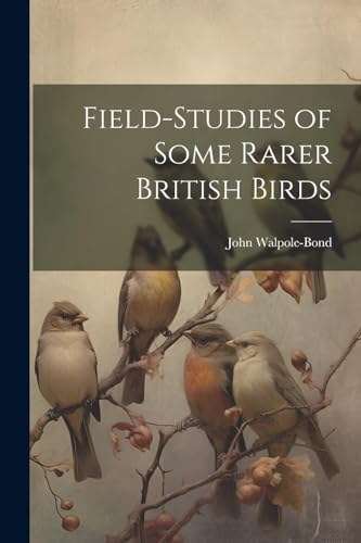 Beispielbild fr Field-studies of Some Rarer British Birds zum Verkauf von PBShop.store US