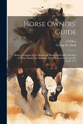 9781022194090: Horse Owners' Guide: Being a Synopsis of the Diseases of Horses and Cattle and how to Treat Them: the Anatomy of the Horse as Given by Mr. Dadd, V.S.