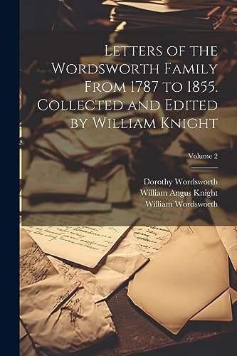 Stock image for Letters of the Wordsworth Family From 1787 to 1855. Collected and Edited by William Knight; Volume 2 for sale by Ria Christie Collections