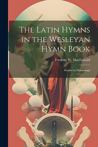 Imagen de archivo de The The Latin Hymns in the Wesleyan Hymn Book; Studies in Hymnology a la venta por PBShop.store US