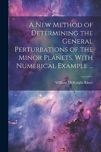 Imagen de archivo de A A new Method of Determining the General Perturbations of the Minor Planets. With Numerical Example . a la venta por PBShop.store US