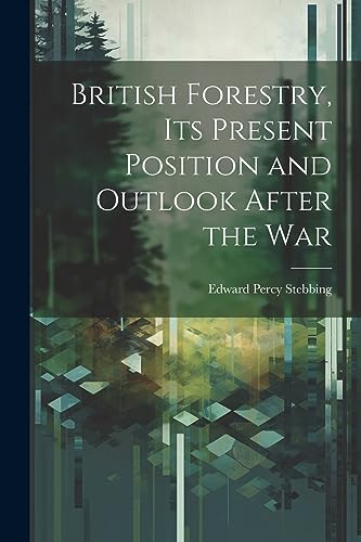 Stock image for British Forestry, its Present Position and Outlook After the War for sale by PBShop.store US