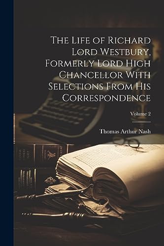 Imagen de archivo de The Life of Richard Lord Westbury, Formerly Lord High Chancellor With Selections From his Correspondence; Volume 2 a la venta por THE SAINT BOOKSTORE