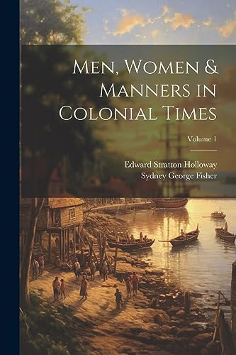 Stock image for Men, Women and Manners in Colonial Times; Volume 1 for sale by PBShop.store US