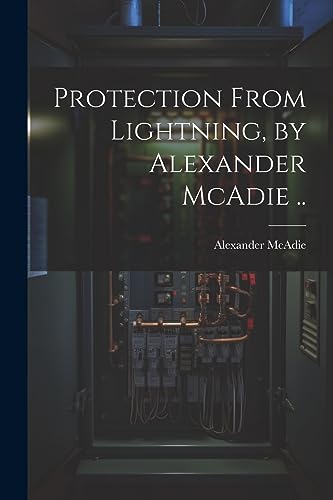 Stock image for Protection From Lightning, by Alexander McAdie . for sale by GreatBookPrices