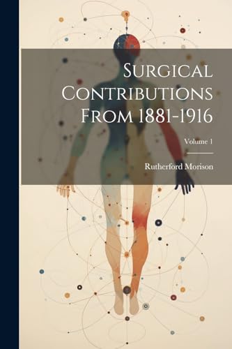 Imagen de archivo de Surgical Contributions From 1881-1916; Volume 1 a la venta por PBShop.store US