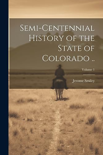 Imagen de archivo de Semi-centennial History of the State of Colorado .; Volume 1 a la venta por PBShop.store US