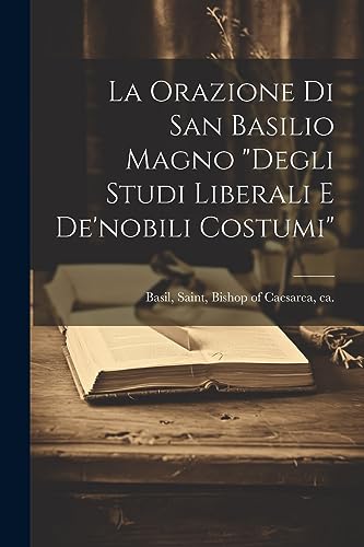 Beispielbild fr La orazione di san Basilio Magno "Degli studi liberali e de'nobili costumi" zum Verkauf von THE SAINT BOOKSTORE