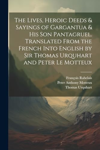 Stock image for The Lives, Heroic Deeds & Sayings of Gargantua & his son Pantagruel. Translated From the French Into English by Sir Thomas Urquhart and Peter Le Motteux for sale by Ria Christie Collections