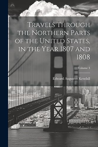 Beispielbild fr Travels Through the Northern Parts of the United States, in the Year 1807 and 1808; Volume 3 zum Verkauf von PBShop.store US
