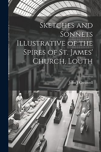 Imagen de archivo de Sketches and Sonnets Illustrative of the Spires of St. James' Church, Louth a la venta por PBShop.store US