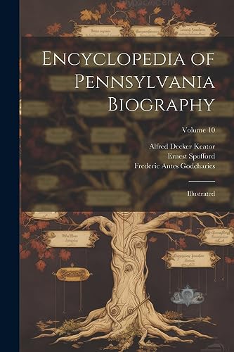 Stock image for Encyclopedia of Pennsylvania Biography: Illustrated; Volume 10 for sale by Ria Christie Collections