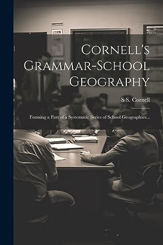 Stock image for Cornell's Grammar-school Geography: Forming a Part of a Systematic Series of School Geographies. for sale by THE SAINT BOOKSTORE