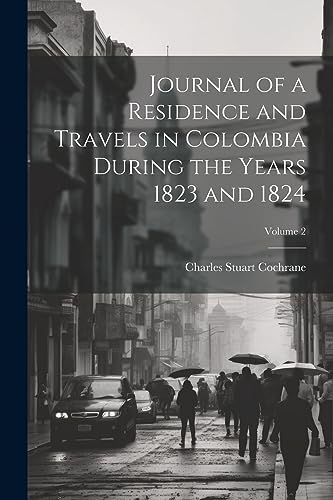 Stock image for Journal of a Residence and Travels in Colombia During the Years 1823 and 1824; Volume 2 for sale by Books Puddle