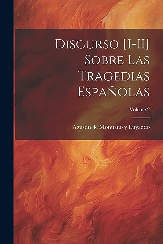 Stock image for Discurso [I-II] sobre las tragedias espa?olas; Volume 2 for sale by PBShop.store US