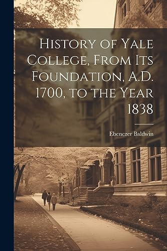 Stock image for History of Yale College, From its Foundation, A.D. 1700, to the Year 1838 for sale by PBShop.store US