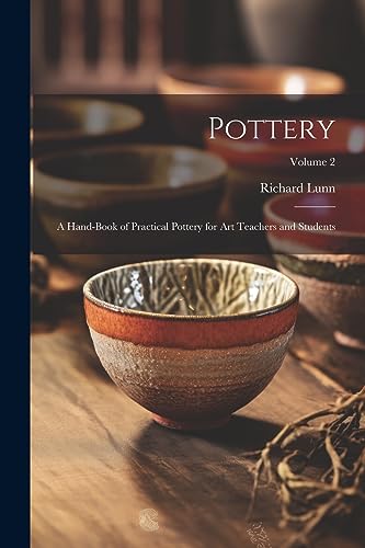 Stock image for Pottery; a Hand-book of Practical Pottery for art Teachers and Students; Volume 2 for sale by PBShop.store US