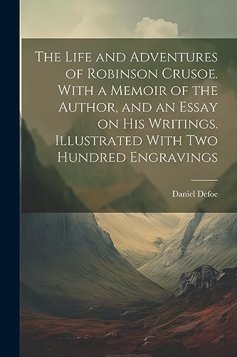 Stock image for The Life and Adventures of Robinson Crusoe. With a Memoir of the Author, and an Essay on his Writings. Illustrated With two Hundred Engravings for sale by PBShop.store US