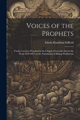 Stock image for Voices of the Prophets: Twelve Lectures Preached in the Chapel of Lincoln's Inn in the Years 1870-1874 on the Foundation of Bishop Warburton for sale by Ria Christie Collections