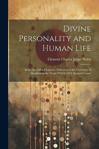 Stock image for Divine Personality and Human Life; Being the Gifford Lectures Delivered in the University of Aberdeen in the Years 1918 & 1919, Second Course for sale by California Books