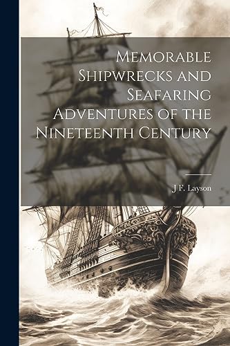 Stock image for Memorable Shipwrecks and Seafaring Adventures of the Nineteenth Century for sale by GreatBookPrices