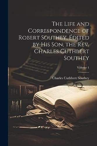 Imagen de archivo de The The Life and Correspondence of Robert Southey, ?dited by his son, the Rev. Charles Cuthbert Southey; Volume 1 a la venta por PBShop.store US