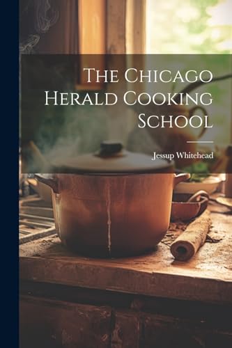 Imagen de archivo de The Chicago Herald Cooking School a la venta por THE SAINT BOOKSTORE