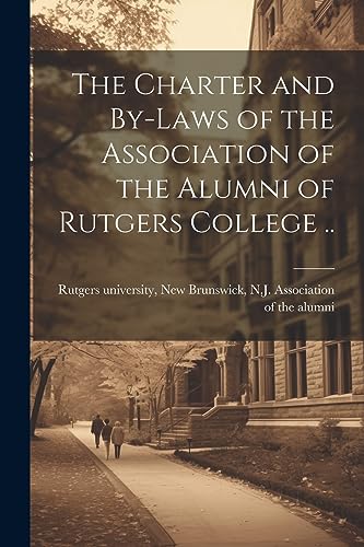 Beispielbild fr The Charter and By-laws of the Association of the Alumni of Rutgers College . zum Verkauf von THE SAINT BOOKSTORE