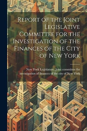 Stock image for Report of the Joint Legislative Committee for the Investigation of the Finances of the City of New York for sale by PBShop.store US