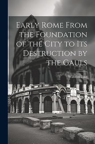 Beispielbild fr Early Rome From the Foundation of the City to its Destruction by the Gauls zum Verkauf von PBShop.store US
