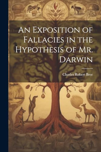 Stock image for An Exposition of Fallacies in the Hypothesis of Mr. Darwin for sale by THE SAINT BOOKSTORE