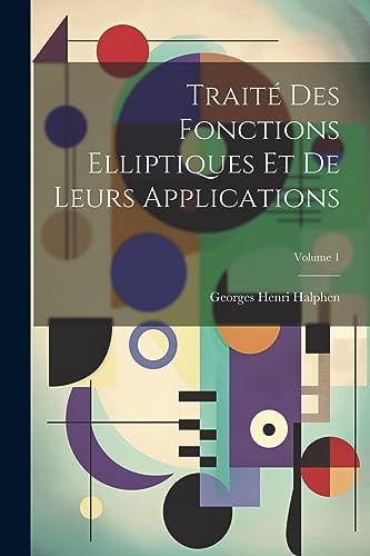9781022213401: Traité des fonctions elliptiques et de leurs applications; Volume 1 (French Edition)
